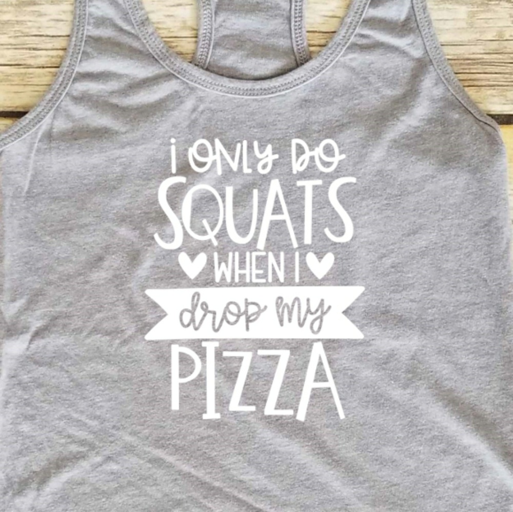 I Do Squats When I Drop My Pizza - grey tank top